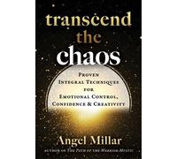 Transcend the Chaos Proven Integral Techniques for Emotional Control, Confidence, and Creativity - Angel Millar - Inner Traditions - ebook (ePub) - Livre