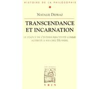 Transcendance Et Incarnation - Le Statut De L'intersubjectivité Comme Altérité À Soi Chez Husserl