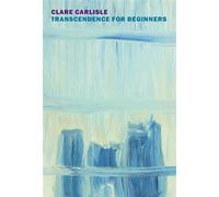 Transcendence for Beginners Life Writing and Philosophy - Clare Carlisle - New York Review Books - ebook (ePub) - Livre