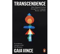 Transcendence: How Humans Evolved through Fire, Language, Beauty, and Time