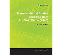 Transcendental Etudes After Paganini By Franz Liszt For Solo Piano (1840) S.140/Lw.A52
