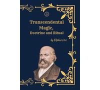 Transcendental Magic: Its Doctrine and Ritual (Deluxe Edition): The Complete Classic of Ceremonial Magic and Occult Philosophy