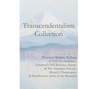 Transcendentalism Collection: Thoreau’s Walden, Walking & Civil Disobedience, Emerson’s Self-Reliance, Nature & The American Scholar, Bryant’s Thanatopsis, & Hawthorne’s Artist of the Beautiful