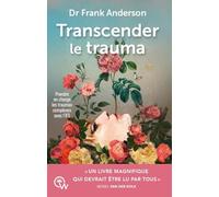 Transcender le trauma - Prendre en charge les traumas complexes avec l'IFS