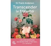 Transcender le trauma - Prendre en charge les traumas complexes avec l'IFS - Frank Anderson - Quantum Way Eds - broché - Guide