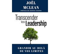 Transcender votre leadership: Grandir au-delà de vos limites