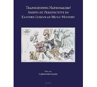 Transcending Nationalism?: Shifts of Perspective in Eastern European Music History