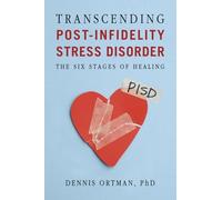 Transcending Post-Infidelity Stress Disorder: The Six Stages of Healing