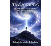 Transcending: The Awakening of Governments, Societies and Individuals to a Higher Reality