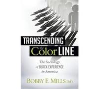 Transcending the Color Line by Bobby E Mlls Bobby E Mlls (Auteur)