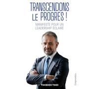 TRANSCENDONS LE PROGRÈS ! : MANIFESTE POUR UN LEADERSHIP ÉCLAIRÉ