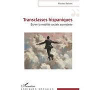 Transclasses hispaniques Écrire la mobilité sociale ascendante - Nicolas Balutet - L'harmattan - broché - Essai