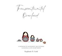Transcontinental Overload: A Memoir of Movement, Meltdowns & Making a Life In Between