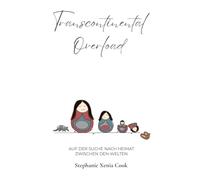 Transcontinental Overload: auf der Suche nach Heimat zwischen den Welten (German Edition)