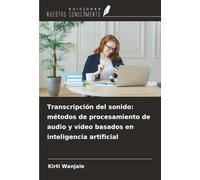 Transcripción del sonido: métodos de procesamiento de audio y vídeo basados en inteligencia artificial