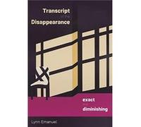 Transcript of the Disappearance Exact and Diminishing by Lynn Emanuel Lynn Emanuel (Auteur)