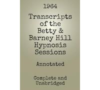 Transcripts of the Betty & Barney Hill Hypnosis Sessions (Annotated)