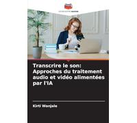 Transcrire le son: Approches du traitement audio et vidéo alimentées par l'IA