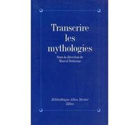 Transcrire les mythologies Tradition, écriture, historicité - Marcel Detienne - Albin Michel - broché - Livre