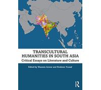 Transcultural Humanities in South Asia: Critical Essays on Literature and Culture