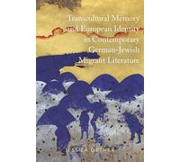 Transcultural Memory And European Identity In Contemporary German-Jewish Migrant Literature
