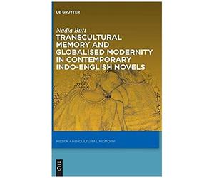 Transcultural Memory And Globalised Modernity In Contemporary Indo-English Novels