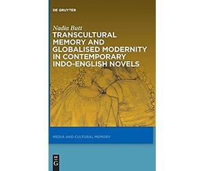 Transcultural Memory And Globalised Modernity In Contemporary Indo-English Novels