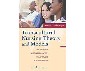 Transcultural Nursing Theory and Models: Application in Nursing Education, Practice, and Administration