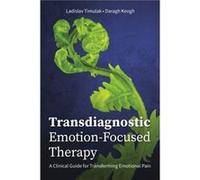 Transdiagnostic EmotionFocused Therapy by Daragh Keogh Ladislav Timulak Daragh Keogh (Auteur)