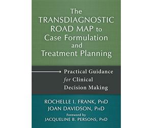 Transdiagnostic Road Map to Case Formulation and Treatment Planning: Practical Guidance for Clinical Decision Making