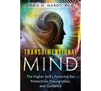 Transdimensional Mind The Higher Self's Potential for Protection, Precognition, and Guidance - Chris H. Hardy, Ph.D. - Bear & Company - ebook (ePub) - Livre