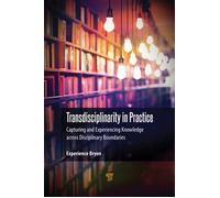 Transdisciplinarity in Practice Capturing and Experiencing Knowledge across Disciplinary Boundaries - Bryon, Experience - Jenny Stanford Publishing - ebook (ePub) - Livre