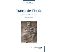 Transe de l'initié La voie entre mythes et réalité - Roman initiatique - Michel Sala - Les Impliqués - broché - Essai