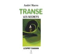 Transe, les secrets - L'esprit chaman André Marro (Auteur)