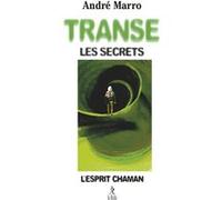 Transe, les secrets - L'esprit chaman André Marro (Auteur)