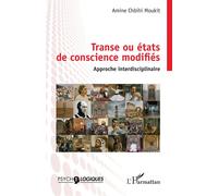 Transe ou états de conscience modifiés Approche Interdisciplinaire - Amine Chbihi Moukit - L'harmattan - broché - Essai