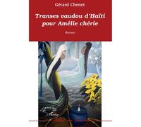Transes vaudou d'Haïti pour Amélie chérie - Gérard Chenet - L'harmattan - broché - Roman