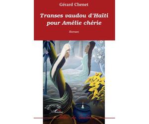 Transes vaudou d'Haïti pour Amélie chérie - Gérard Chenet - L'harmattan - broché - Roman