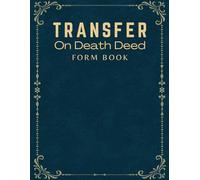 Transfer on Death Deed Form Book And Planner: Organized Forms to Transfer Property Ownership Without Legal troubles