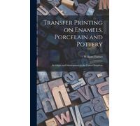 Transfer Printing On Enamels, Porcelain And Pottery