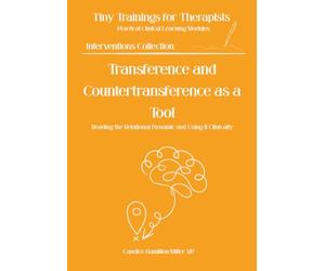 Transference and Countertransference as a Tool: Reading the Relational Dynamic and Using It Clinically