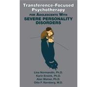 TransferenceFocused Psychotherapy for Adolescents With Severe Personality Disorders by Kernberg & Otto F. & MD New York Presbyterian Hospital Weill Cornel Kernberg Otto F. MD New York Presbyterian Hos