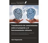 Transferencia de conocimientos entre el proyecto y el funcionamiento rutinario: Modelo para la entrega estandarizada de un proyecto de construcción en una empresa farmacéutica