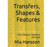 Transfers, Shapes & Features: Mia's Bayeux Tapestry Musings