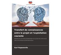 Transfert de connaissances entre le projet et l'exploitation courante: Modèle pour la remise standardisée d'un projet de construction dans une entreprise pharmaceutique