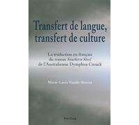 Transfert de langue, transfert de culture La traduction en français du roman Southern Steel I de l'Australienne Dymphna Cusac - Marie-Laure Vuaille-Barcan - Peter Lang - broché - Essai