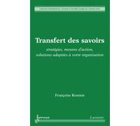 Transfert des savoirs : stratégies, moyens d'action, solutions adaptées à votre organisation - Françoise ROSSION - Hermes Science Publications - broché - Livre