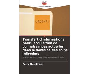 Transfert d'informations pour l'acquisition de connaissances actuelles dans le domaine des soins infirmiers: Le savoir comme ressource dans les soins infirmiers