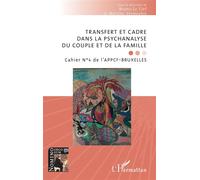 Transfert et cadre dans la psychanalyse du couple et de la famille Cahier N°4 de l’APPCF-BRUXELLES - Martine Vermeylen - L'harmattan - broché - Essai