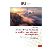 Transfert vers l'industrie de modeles avances pour les composites Prevision de la tenue de structures aeronautiques - Frederic Laurin - Universitaires Europeennes - broché - Etude